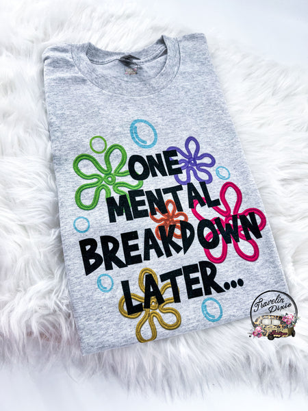 One Mental Breakdown Later ~ Tshirt, Sweatshirt or Hoodie