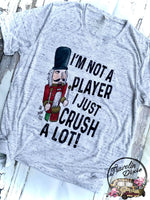 Nutcracker ~ I'm Not a Player I just Crush Alot ~ Christmas VNeck Short Sleeve Shirt