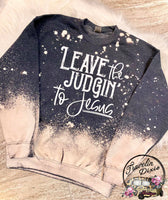 Leave the Judgin to Jesus Reverse Bleached Crewneck Sweatshirt