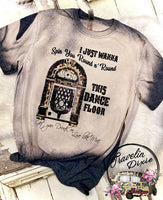 I Just Wanna, Spin you Round & Round this Dance Floor Bleached Short Sleeve Shirt