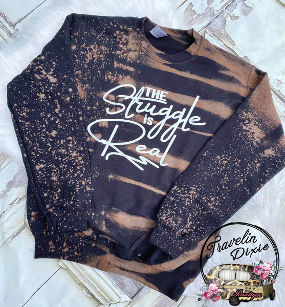 The Struggle is Real Bleach Crewneck Pullover Sweatshirt